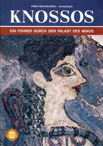 Anna Michailidou - Knossos. Ein F�hrer durch den Palast des Minos