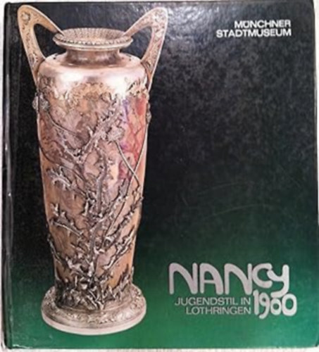 Nancy 1900: Jugendstil in Lothringen