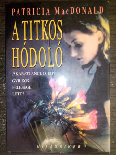 Reichenberger Andrea  Patricia MacDonald (ford.) - A titkos hódoló - Akaratlanul is egy gyilkos felesége lett? (Secret Admirer) - Reichenberger Andrea fordítása - Világsiker