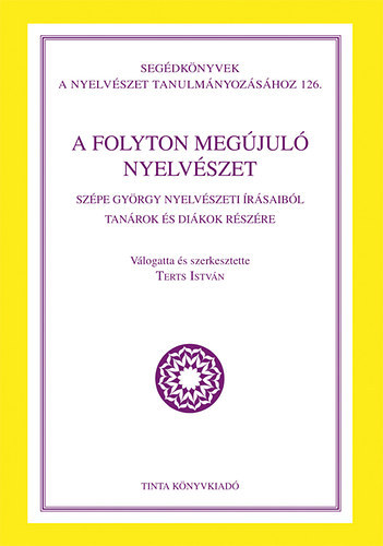 Terts István szerk. - A folyton megújuló nyelvészet - Szépe György nyelvészeti írásaiból tanárok és diákok részére