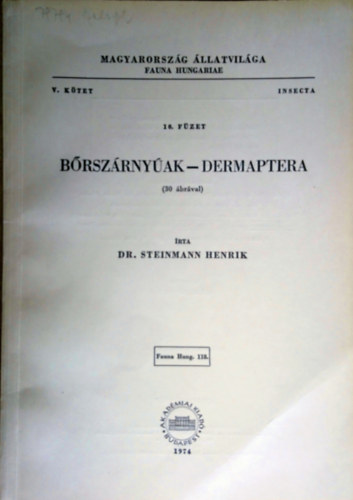 Dr. Steinmann Henrik - Bőrszárnyúak - Dermaptera (30 ábrával) - Magyarország Állatvilága (Fauna Hungariae 118) V. kötet 10. füzet (Insecta)