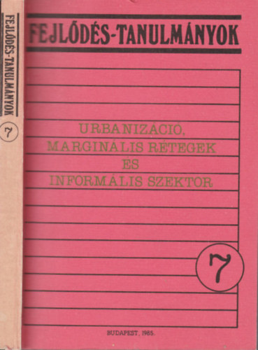 Marton Imre Yogendra Singh Alain Marie Alain Morice Bernard Granotier Bryan R. Roberts Jacques Charmes Milton Santos Paul Bairoch Peter C. W. Gutkind Philippe Hugon Robert Escallier Rodrigo Parra Sand - Urbanizáció, marginális rétegek és informális szektor (Fejlődés-tanulmányok 7.)