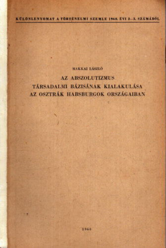 Makkai Lszl - Az abszolutizmus trsadalmi bzisnak kialakulsa az osztrk Habsburgok orszgaiban