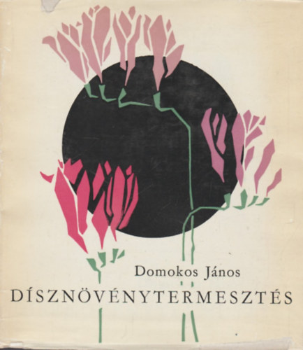 Domonkos J�nos - D�szn�v�nytermeszt�s
