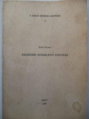 Ferenc T�th - A mak�i m�zeum adatt�ra 3. - Eml�kez�s Di�sszil�gyi S�muelre