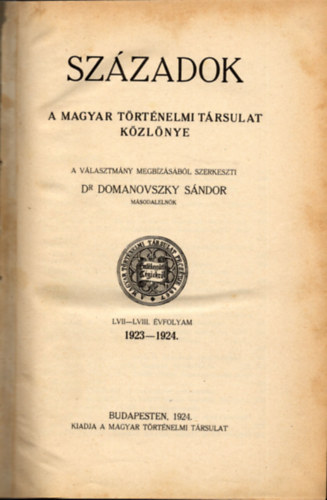 Domanovszky Sándor - Századok (A magyar történelmi társulat közlönye) 1923-1924. (LVII-LVIII. évf.)