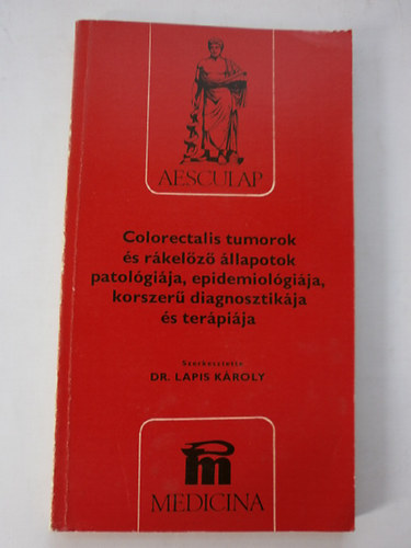 Dr. Lapis Kroly - Colorectalis tumorok s rkelz llapotok patolgija, epidemiolgija, korszer diagnosztikja s terpija