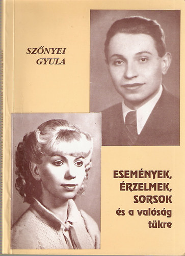 Sznyei Gyula - Esemnyek, rzelmek, sorsok s a valsg tkre