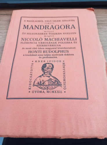 Machiavelli, Honti Rudolphus  Niccolo Machiavelli (ford.) - A maszlagrl val vidm sznjtk vagyis Mandragora (Monumenta Literarum II. sorozat, 5. szm)