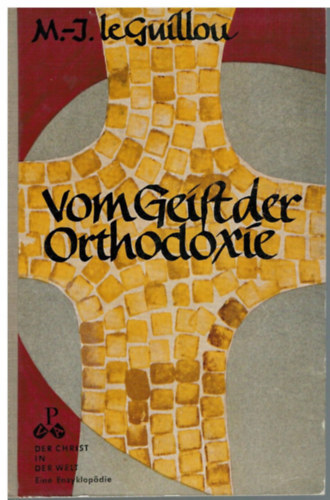 M.-J. (Marie-Joseph) Le Guillou O.P. - Vom Geist der Orthodoxie. Christliche �berlieferung in Griechenland und Russland (Paul Pattloch Verlag)