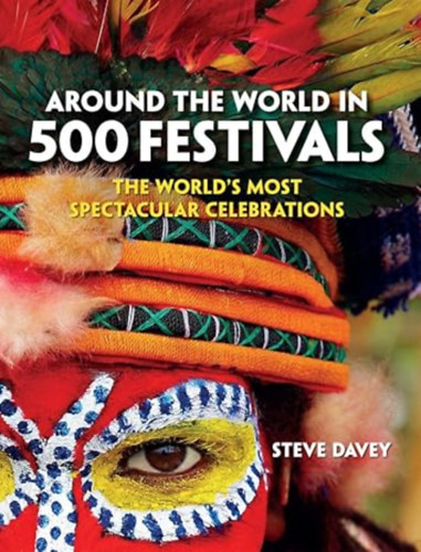 Steve Davey - Around the World in 500 Festivals: The World's Most Spectacular Celebrations