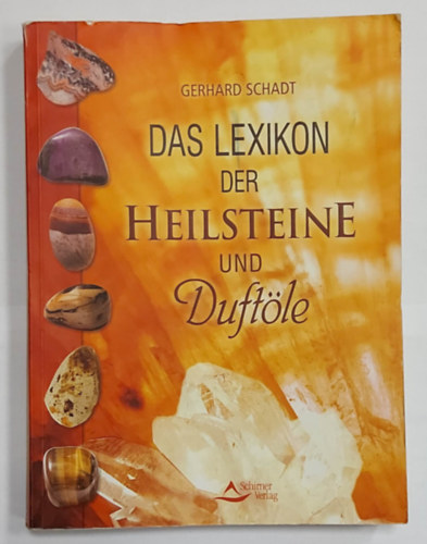 Gerhard Schadt - Das Groe Lexikon der Heilsteine und Duftle (A gygyt kvek s illolajak nagy enciklopdija, nmet nyelven)