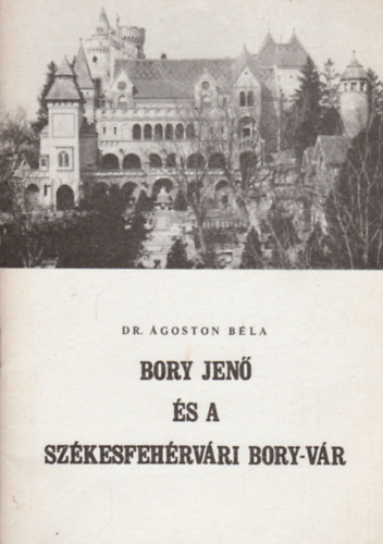 Dr. Ágoston Béla - Bory Jenő és a székesfehérvári Bory-vár