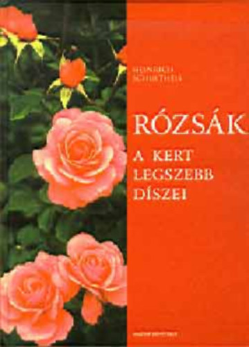 H. Schultheis - Rózsák-A kert legszebb díszei
