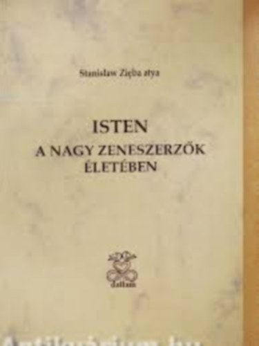 Zieba Stanislaw Atya - Isten a nagy zeneszerzők életében