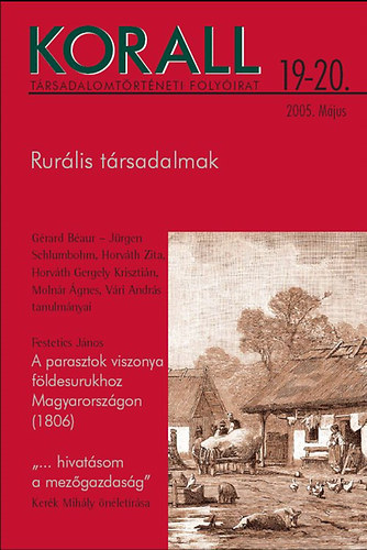 Horv�th Gergely Kriszti�n  (f�szerk.) - Korall - T�rsadalomt�rt�neti foly�irat 19-20. 2005. m�jus - Rur�lis t�rsadalmak