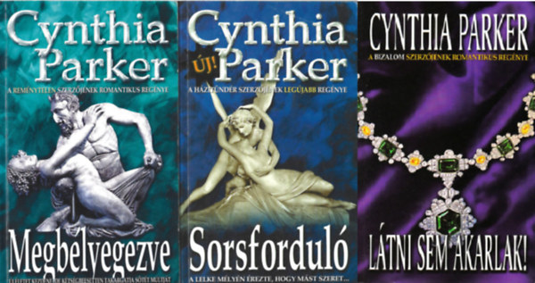 Cynthia Parker - Elfojtott vágyak + Megbélyegezve + Látni sem akarlak! ( 3 kötet )