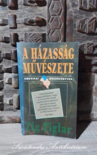 Zig Ziglar - A h�zass�g m�v�szete - Amerikai Sikerk�nyvek (Courtship After Marriage) - Kom�romy Rudolf ford�t�s�ban; Saj�t k�ppel!