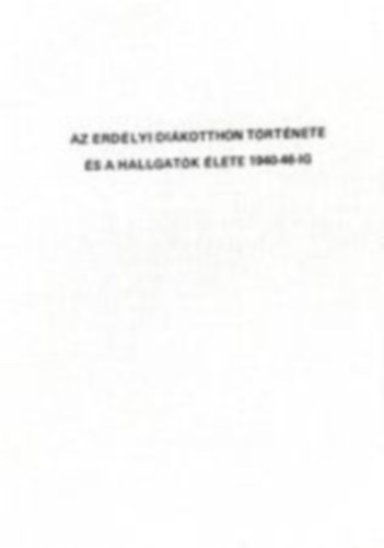 Az erd�lyi di�kotthon t�rt�nete �s a hallgat�k �lete 1940-46