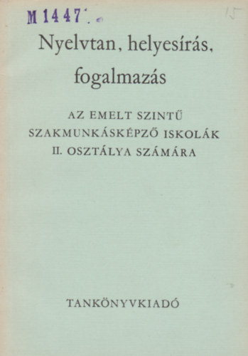 Magyar nyelvtan és szerkesztéstan - Az emelt szintű szakmunkáképző iskolák III. osztálya számára