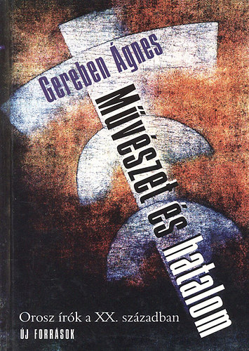 Gereben Ágnes - Művészet és hatalom (Orosz írók a XX. században)