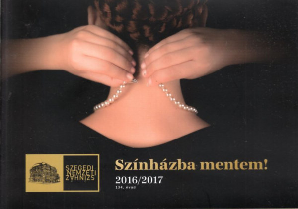 Egyedi Éva - Színházba mentem! 2016/2017 ( Szegedi Nemzeti Színház 134. évad )