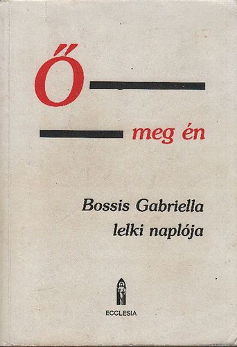 Bossis Gabriella -  meg n - lelki beszlgetsek. Bossis Gabriella naplja, I. ktet (1936-1943) : Az nekek neke az jszvetsg ,,nyelvn"