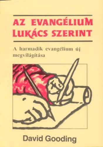 David Gooding - Az evangélium Lukács szerint - A harmadik evangélium új megvilágítása
