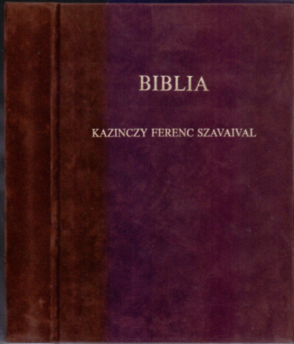 Biblia - Kazinczy Ferenc szavaival, elmlkedseivel s imdsgaival (Szmozott!)