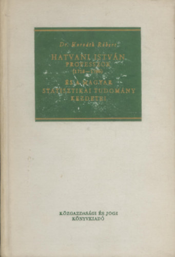 Dr. Horvth Rbert - Hatvani Istvn professzor (1718-1786) s a magyar statisztikai tudomny kezdetei