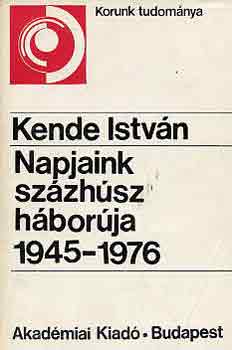 Kende Istvn - Napjaink szzhsz hborja 1945-1976