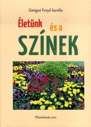 Simigné Fenyő Sarolta - Életünk és a színek