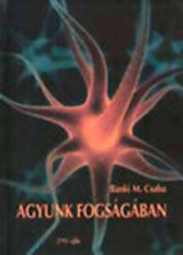 B�nki M. Csaba - Agyunk fogs�g�ban