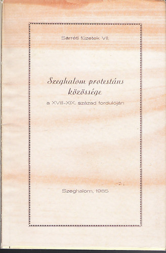 Bencsik  J�nos - Szeghalom protest�ns k�z�ss�ge a XVIII-XIX. sz�zad fordul�j�n