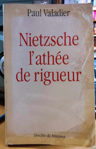 Paul Valadier - Nietzsche l'athée de rigueur (Nietzsche a szigorú ateista)