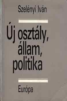 Szel�nyi Iv�n - �j oszt�ly, �llam, politika