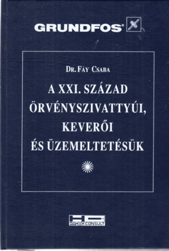 Dr. F�y Csaba - A XXI. sz�zad �rv�nyszivatty�i, kever�i �s �zemeltet�s�k