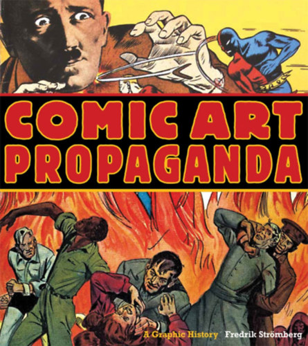 Fredrik Strmberg - Comic Art Propaganda: A Graphic History (Trtnelmi propaganda plaktok ktet, angol nyelven)