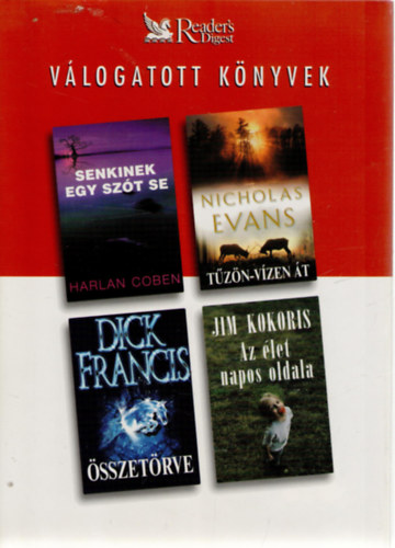 Dick Francis, Nicholas Evans, Jim Kokoris Harlan Coben - Senkinek egy sz�t se o �sszet�rve o T�z�n-v�zen �t o Az �let napos oldala