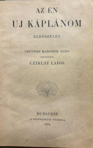 Cziklay Lajos - Az én uj káplánom - Elbeszélés - Sheenan Kanonok után 1904.