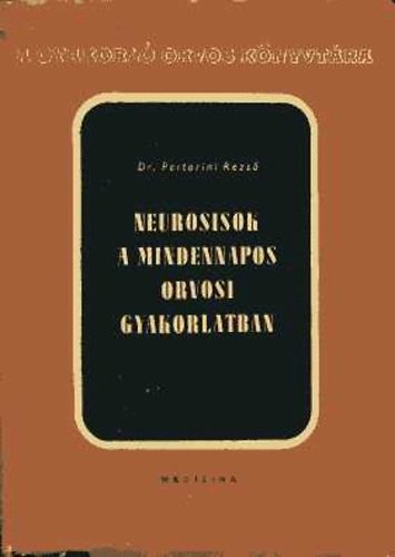 Dr. Pertorini Rezső - Neurosisok a mindennapos orvosi gyakorlatban
