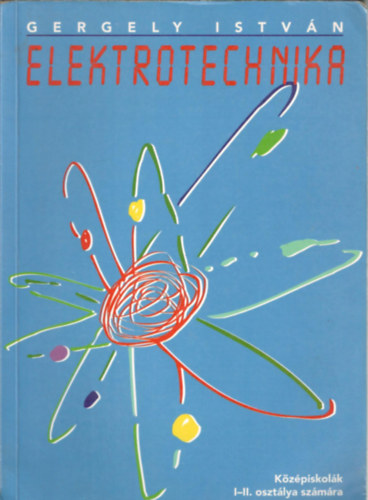 Gergely Istvn - Elektrotechnika (Kzpiskolk I-II. osztlya szmra)