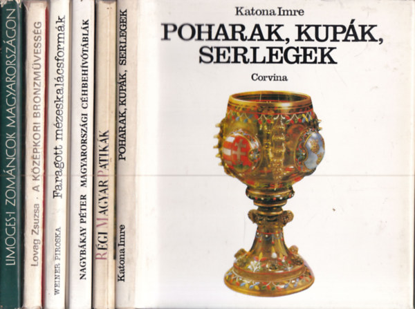 N�k�m Lajosn�, Nagyb�kay P�ter, Weiner Piroska, Lovag Zsuzsa, Kov�cs �va Katona Imre - 6 db. Corvina m�v�szeti sorozat (Poharak, kupol�k, serlegek + R�gi magyar patik�k + Magyarorsz�gi c�hbeh�v�t�bl�k + Faragott m�zeskal�csform�k + A k�z�pkori bronzm�vess�g + Limoges-i zom�ncok Magyarorsz�gon)