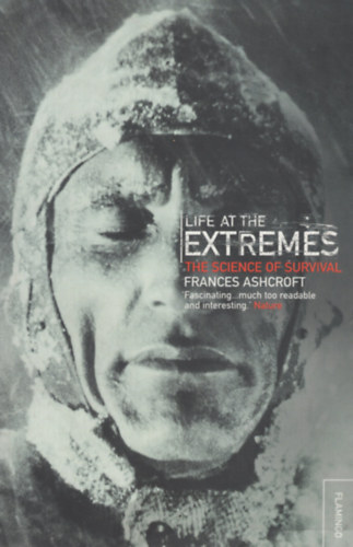 Frances M. Ashcroft - Life at the Extremes: The Science of Survival