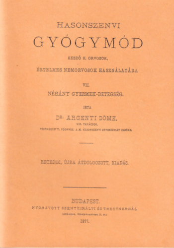 Dr. Argenti D�me - Hasonszenvi Gy�gym�d kezd� h. orvosok, �rtelmes nemorvosok haszn�lat�ra VII. N�h�ny Gyermek-beteg�g