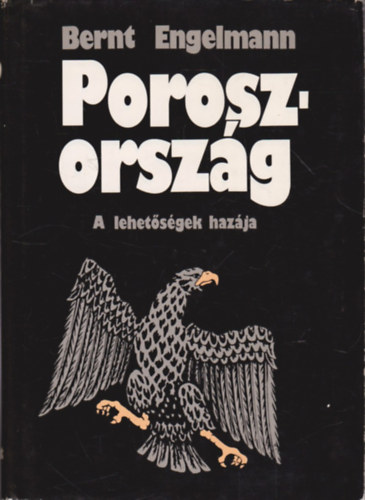 Bernt Engelmann - Poroszorsz�g - A lehet�s�gek haz�ja