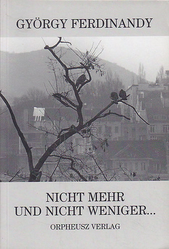 Ferdinandy György - NICHT MEHR UND NICHT WENIGER