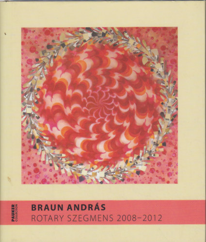 Pauker Collection - Braun András: Rotary szegmens 2008-2012