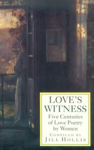 Jill Hollis - Love's Witness: Five Centuries of Love Poetry by Women