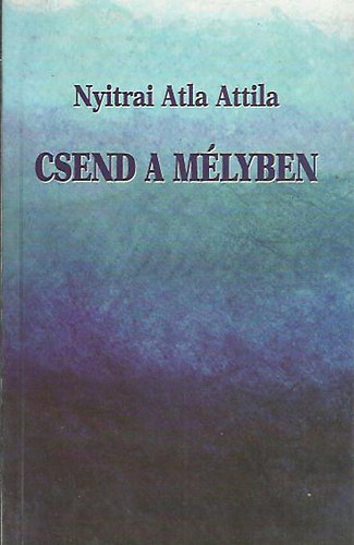 Nyitrai Atla Attila - Csend a mlyben